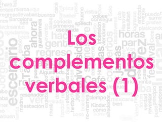 Los
complementos
verbales (1)
 