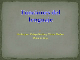 Hecho por: Pelayo,Nacho y Víctor Muñoz 
Día:4-11-2014 
 