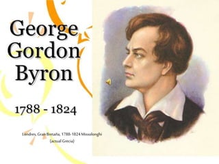 Londres, GranBretaña, 1788-1824Missolonghi
(actual Grecia)
 