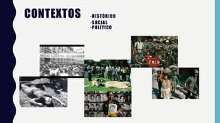 CONTEXTOS -HISTÓRICO
-SOCIAL
-POLÍTICO
 