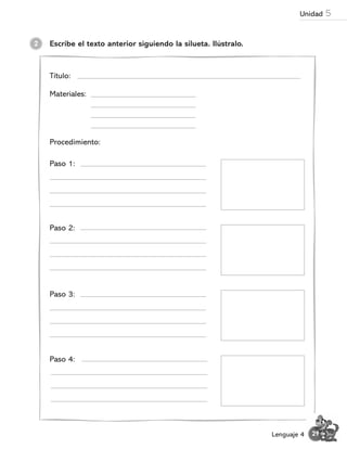 Escribe el texto anterior siguiendo la silueta. Ilústralo.
Título:
Materiales:
2
Procedimiento:
Paso 4:
Paso 3:
Paso 2:
Paso 1:
29
Lenguaje 4
Unidad 5
 