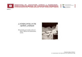 Equipo de Lengua y Literatura:
Lic. Graciela Ruarte, Prof. Marta Flores y Prof. Noelia Romero Vega
ANEXO 2:
 