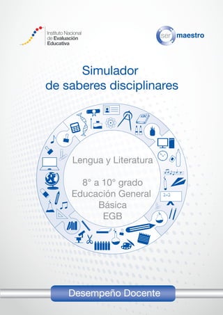 Lengua y Literatura
8° a 10° grado
Educación General
Básica
EGB
Desempeño Docente
Simulador
de saberes disciplinares
 
