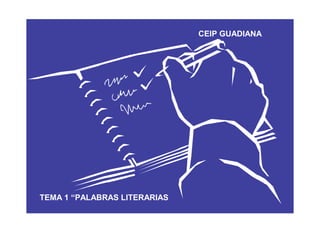 CEIP GUADIANA

TEMA 1 “PALABRAS LITERARIAS

 