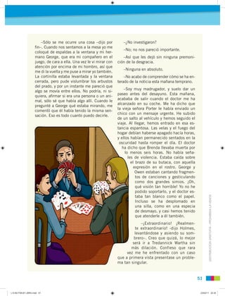 –Sólo se me ocurre una cosa –dijo por            –¿No investigaron?
                     ﬁn–. Cuando nos sentamos a la mes...