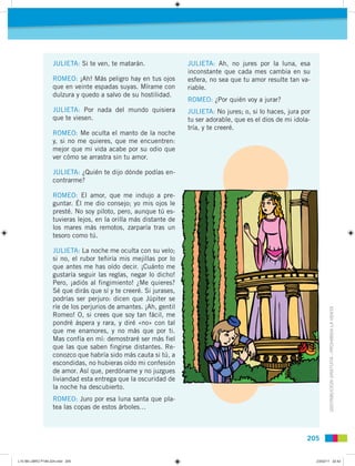 JULIETA: Si te ven, te matarán.                JULIETA: Ah, no jures por la luna, esa
                                    ...