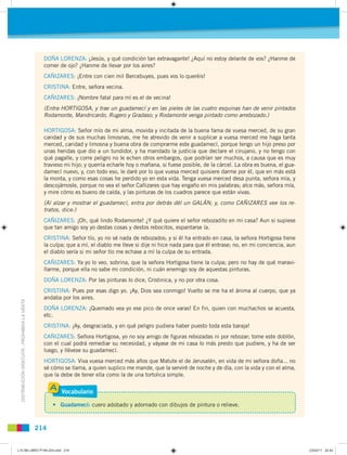 DOÑA LORENZA: ¡Jesús, y qué condición tan extravagante! ¿Aquí no estoy delante de vos? ¿Hanme de
                         ...