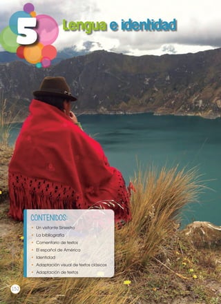 5
CONTENIDOS:
•	 Un visitante Siniestro
•	 La bibliografía
•	 Comentario de textos
•	 El español de América
•	Identidad
•	 Adaptación visual de textos clásicos
•	 Adaptación de textos
Prohibidasureproducción
152
Prohibidasureproducción
152
 