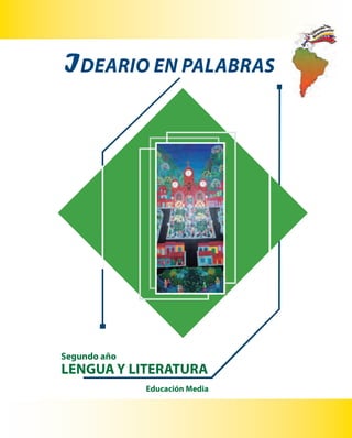 Educación Media
IDEARIO EN PALABRAS
LENGUA Y LITERATURA
Segundo año
 