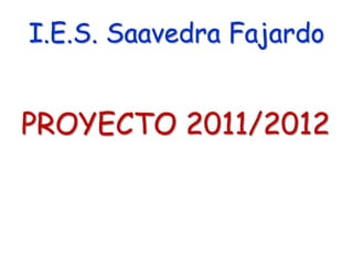 I.E.S. Saavedra Fajardo


PROYECTO 2011/2012
 