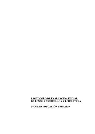 PROTOCOLO DE EVALUACIÓN INICIAL
DE LENGUA CASTELLANA Y LITERATURA
2º CURSO EDUCACIÓN PRIMARIA
 