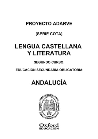 PROYECTO ADARVE
(SERIE COTA)
LENGUA CASTELLANA
Y LITERATURA
SEGUNDO CURSO
EDUCACIÓN SECUNDARIA OBLIGATORIA
ANDALUCÍA
 