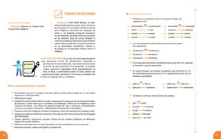 63
Tiempo de Escribir
62
	[álbunes] álbumes
	[pénsunes] pénsumes
¿Qué escribir?: un ensayo
Propósito: elaborar un ensayo sobre
“el genocidio indígena”.
Orientación: Para Pablo Neruda, el senti-
miento de la historia es parte de la conciencia
de un pueblo. En su ensayo reivindica nuestra
veta indígena y denuncia los despojos de
tierras y las tropelías contra los araucanos.
En sus memorias, recuerda aTemuco, escenario
de los distintos tipos de luchas dirigidas al
exterminioindígena.Aplicandotupensamiento
crítico,evalúa,atravésdeunensayo,laconducta
de las autoridades eclesiásticas, militares y
de justicia en la Araucanía chilena contra el
indígena.
	 Ten presente que en el ensayo, se escribe sobre un tema determinado, en el cual debes
expresar tu visión personal.
	 Selecciona el tema.
	 Establecetuvisiónsobreelmismo,esdecir,expresacómocreesqueactuaronlasautoridades
de Temuco y cómo crees que se sintieron los indígenas. Piensa en los indígenas como
nuestros ancestros, que tenían sus propios modos de vida y creencias, acostumbrados
a vivir en sus propios escenarios, enfrentando las fuerzas de la naturaleza.
	 Piensa en cómo los indígenas miraban al europeo y cómo los europeos los miraban a ellos.
	 Imagina los exóticos ambientes naturales en los que su vida transcurría antes de la llegada
del colonizador.
	 Puedes referirte a situaciones actuales vividas por los pueblos indígenas en diferentes
lugares de nuestra América.
	 Elabora un borrador de tu ensayo. Discútelo con tus compañeros y con tu docente.
	 Reescribe tu texto, cuida la ortografía y la redacción.
Para la redacción final de tu escrito
¿Qué es el ensayo? Es un tipo de texto argumentativo
cuya estructura consta de introducción, desarrollo y
conclusiones.Enlaintroducción,sepresentaeltemadesde
el punto de vista personal. En el desarrollo, se analiza,
critica, comenta y ejemplifíca dicho planteamiento. Al
final, se llega a conclusiones sobre el tema, desde una
perspectiva propia, personal. En el ensayo, se requiere del
uso de un lenguaje claro y cuidadoso.
Fenómenos de la oralidad
	 Tendencia a la pérdida de las consonantes finales de
palabras como:
	[universidá] universidad
	[salí] salir
	[meté] meter
	[cantá] cantar
	[necesidá] necesidad
	[solicitú] solicitud
	[comé] comer
	[verdá] verdad
por por
	 Los casos de pronunciación de la primer persona plural
del copretérito:
	[estábanos] estábamos
	[teníanos] teníamos
	[veníanos] veníamos
por
por
por
	 En nuestra lengua, son escasas las palabras que terminan en “m”,
en consecuencia se pronuncia con“n”. Igualmente ocurre con los
plurales al escribirlos:
	 Tendencia a eliminar sílabas finales de palabra:
	[álbun] álbum
	[pénsun] pénsum
	[pa] para
	[cansá] cansada
	[mojá] mojada
	[delicá] delicada
[apurao] apurado
	 Enlosejemplosanteriores,elhablantepiensaqueese“nos” equivale
a“nosotros”y que lo representa.
por
 