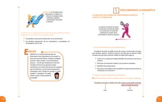 descubriendo la gramática
?
7170
3. Discute con tus compañeros los campos léxicos que elaboraste sobre la
navegación en la red Internet, tomando en cuenta:
GOOGLE es el nombre del buscador de
información más importante en el mundo. Su
estructura permite ofrecer al público múltiples
servicios: redes sociales, correo electrónico,
noticias… De ahí que empleemos el término
“Google”de forma muy general cuando
necesitamos encontrar información de cualquier
tipo. Escuchamos con frecuencia expresiones
coloquiales como“métete en Google”, el verbo
“guglear”o ”googlear”. En inglés,
existe el verbo correspondiente:
“to google”.
Navegar, en el ámbito de la
informática, se refiere a la
visita de una página web,
mediante cualquier
computador conectado
a Internet.
	 Tus posibles vivencias de interacción con la red Internet.
	 Las posibles experiencias de tus compañeros y compañeras en
la navegación por la red.
1. Lee en forma silenciosa y oral el siguiente texto:
LA ORACIÓN: RELACIONES DE CONCORDANCIA ENTRE EL
SUJETO Y EL PREDICADO
La oración se articula en sujeto
y predicado. El núcleo del sujeto
es el sustantivo. El núcleo del
predicado es el verbo. Éstos
concuerdan en número y persona.
El profesor, de quien te hablé el otro día, estuvo conversando conmigo
	 sobre la medicina natural.
Sujeto				 Predicado
El profesor, de quien te hablé el otro día, estuvo conversando conmigo,
esta mañana, sobre la medicina natural y me dijo que las plantas tenían
virtudes que sólo ellas conocían. Nadie me había dicho algo así.
	Junto con tu equipo de trabajo identifica las oraciones que hay en
el texto.
	 Reconoce las oraciones simples y las oraciones complejas.
	 Identifica las proposiciones.
	 Para hacer este análisis te han ayudado los signos de puntuación, la
entonación y el conector Y.
2. El sujeto y el verbo. Relaciones de concordancia
Observa la primera oración y analiza su estructura en sujeto y predicado:
EEntérate
 