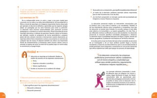119118
2. Lee con cuidado la siguiente información en forma silenciosa y oral.
Prepárate para discutir sus contenidos con los integrantes de tu curso,
orientados por tu profesor o profesora.
Los reportajes por TV
No es indispensable tomar un avión y viajar a una gran ciudad para
conocerla, ver sus calles y sus sitios más emblemáticos. Sin necesidad de ir a
África, a través de reportajes con imágenes impactantes hemos observado
por ejemplo, la vida de los elefantes y aprendido que las especies salvajes
deben ser protegidas por los seres humanos para evitar su extinción.
La televisión tiene enormes potencialidades para promover acciones
pedagógicas y contribuir en nuestra educación. Posee la facultad de enviar
mensajes educativos a millones de personas. Nuestra cultura se fortalece,
por ejemplo, cuando en programas de cocina aprendemos a preparar
platos del arte culinario nacional e internacional, cuando observamos un
reportaje sobre el llano venezolano o vemos y escuchamos un concierto de
cualquier tipo de música. El deporte también nos ofrece una importante
fuente de entretenimiento y enseñanzas sobre muchos valores como la
amistad, el espíritu de lucha, la unión de los pueblos bajo un mismo ideal,
la convivencia y el juego limpio.
	 Selecciona un reportaje en la televisión. Realiza su
análisis de acuerdo con las siguientes orientaciones:
	Tema.
	 Aspectos culturales o científicos.
	 Valores significativos.
	 Escribe un resumen en tu cuaderno de trabajo.
3. Educación presencial y educación a distancia
Reflexiona y comenta con tus compañeros, compañeras y profesor
acerca del contenido de las siguientes interrogantes:
¿Qué significan para ti las siguientes denominaciones?
	 Educación a distancia
	 Educación presencial
	 Deacuerdoconsucomposición,¿quésignificalapalabrateleconferencia?
	 ¿A través de la televisión, podemos aprender valores importantes
para la vida? Enumera dos o tres de ellos.
	 ¿Es más fácil comprender un mensaje cuando está acompañado por
imágenes y música? Razona tu respuesta.
Los mensajes televisivos, presentados a través
de diferentes tipos de imágenes con música y
colores, llegan fácilmente al hogar. Esa fuerza
comunicativa debe ser aprovechada para
difundir ideas pedagógicas destinadas a formar
al pueblo en áreas como la educación vial, el
respeto a los derechos humanos, la no violencia,
la democracia, la independencia de la patria, la
paz y la convivencia.
La educación presencial implica un intercambio comunicativo que
se produce cara a cara entre el maestro y sus estudiantes. También se
da una interrelación afectiva entre compañeros y compañeras. Este tipo
de educación no puede estar limitada a la escuela, porque el aula debe
estar abierta a la comunidad, a su espacio geográfico, a la vida. Pero, si
por diferentes motivos se dificulta el acceso del estudiante a la educación
presencial, es necesario planificar actividades pedagógicas a distancia.
La televisión tiene la posibilidad educativa de llegar a lugares, donde por
razones geográficas, la población está dispersa en territorios extensos.
Enlaeducaciónactual,loslímitesdelaulasehanextendido,laslecciones
de un investigador o de un buen profesor pueden llegar a muchos
estudiantes a través de una teleconferencia, que es una actividad donde se
puede participar, hacer preguntas y comentarios en una acción interactiva
que ofrece experiencias útiles para apoyar los procesos de aprendizaje.
Si la televisión comercial y las empresas
publicitarias promovieran valores ciudadanos,
con el mismo empeño y creatividad que
utilizan para vender productos, seguramente,
tendríamos mejores republicanos.
AA
ctividad
 