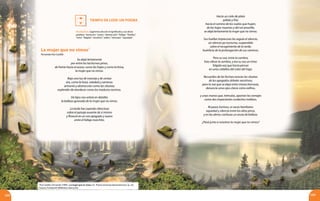 168 169
TIEMPO DE LEER: UN POEMA
La mujer que no vimos7
Fernando Paz Castillo
Se alejó lentamente
por entre los taciturnos pinos,
de frente hacia el ocaso, como las hojas y como la brisa,
la mujer que no vimos.
Bajo una luz de naranja y de ceniza
era, como la hora, soledad y caminos;
armonía y abstracción como las siluetas;
esplendor de atardecer como los maduros racimos.
De lejos nos volvía en detalles
la belleza ignorada de la mujer que no vimos.
La tarde fue cayendo silenciosa
sobre el paisaje ausente de sí mismo
y floreció en un oro apagado y nuevo
entre el follaje marchito.
Hacia un cielo de plata
pálido y frío;
hacia el camino de los vuelos que huyen,
de las hojas muertas y del sol amarillo,
se alejó lentamente la mujer que no vimos.
Sus huellas imprecisas las seguía el silencio,
un silencio ya nocturno, suspendido
sobre el recogimiento de la tarde,
huérfana de la prolongación de sus caminos.
Pero su voz, entre la sombra,
hizo vibrar la sombra, y era su voz un trino:
fúlgida voz que hacía pensar
en unos cabellos del color del trigo.
Recuerdos de las formas evocan las siluetas
de los apagados árboles sensitivos;
pero la voz que se aleja entre masas borrosas,
denuncia unos ojos claros como zafiros,
y unas manos que, trémulas, apartan los ramajes
como dos impacientes corderitos mellizos.
Ni pasos furtivos, ni voces familiares:
oquedad y silencio entre los altos pinos,
y en las almas confusas un ansia de belleza.
¿Pasó junto a nosotros la mujer que no vimos?
Vocabulario. Sugerimos discutir el significado y uso de las
palabras “taciturno”, “ocaso”, “abstracción”, “follaje”, “huellas”,
“trino”, “fúlgida”, “sensitivo”, “zafiro”, “trémulas”, “oquedad”.
7
Paz Castillo, Fernando (1994 ). La mujer que no vimos. En Poesía amorosa latinomericana. (p. 32).
Caracas: Fundación Biblioteca Ayacucho.
 