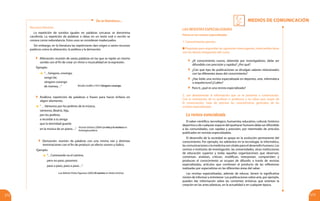 MEDIOS DE COMUNICACIÓN
172 173
De la literatura...
Piensa en las revistas especializadas
1. Conocimientos previos
Prepárate para responder las siguientes interrogantes, intercambia ideas
con los demás integrantes del curso:
	 ¿El conocimiento nuevo, obtenido por investigadores, debe ser
difundido con precisión y rapidez? ¿Por qué?
	 ¿Con qué tipo de publicaciones se divulgan saberes relacionados
con las diferentes áreas del conocimiento?
	 ¿Has leído una revista especializada en deportes, arte, informática
o arquitectura?¿Cuáles?
	 Para ti, ¿qué es una revista especializada?
2. Lee atentamente la información que se te presenta a continuación.
Con la orientación de tu profesor o profesora y las ideas que surjan de
la conversación, trata de precisar las características generales de las
revistas especializadas.
La revista especializada
El saber científico, tecnológico, humanista, educativo, cultural, histórico
deportivo o de cualquier espacio del quehacer humano debe ser difundido
a las comunidades, con rapidez y precisión, por intermedio de artículos
publicados en revistas especializadas.
El desarrollo de la sociedad se apoya en la evolución permanente del
conocimiento. Por ejemplo, los adelantos en la tecnología, la informática,
las comunicaciones o la medicina son vitales para el desarrollo humano. Los
centros e institutos de investigación, las universidades, otras instituciones
de educación superior y todas aquellas organizaciones que observan,
comentan, analizan, critican, modifican, interpretan, comprenden y
producen el conocimiento se ocupan de difundir, a través de revistas
especializadas, artículos que contienen el producto de las reflexiones
realizadas por especialistas en las diferentes áreas del saber.
Las revistas especializadas, además de educar, tienen la significativa
misión de informar y entretener. Las publicaciones sobre arte, por ejemplo,
pueden dar información sobre las corrientes artísticas que orientan la
creación en las artes plásticas, en la actualidad o en cualquier época.
LAS REVISTAS ESPECIALIZADAS
Recursos literarios
La repetición de sonidos iguales en palabras cercanas se denomina
cacofonía. La repetición de palabras o ideas en un texto oral o escrito se
conoce como redundancia. Estos usos se consideran inadecuados.
Sin embargo, en la literatura las repeticiones dan origen a varios recursos
poéticos como la aliteración, la anáfora y la derivación.
	 Aliteración: reunión de varias palabras en las que se repite un mismo
sonido con el fin de crear un ritmo o musicalidad en la expresión.
Ejemplo:
	“…Sóngoro, cosongo,
	 songo be;
	 sóngoro cosongo
	 de mamey…” Nicolás Guillén (1931) Sóngoro cosongo.
	 Anáfora: repetición de palabras o frases para hacer énfasis en
algún elemento.
	 “ …Vámonos por los jardines de la música,
	 vámonos, Beatriz, hija,
	 por los jardines,
	 a recordar a tu amiga
	 que la eternidad guarda
	 en la música de un piano…”
Vicente Gerbasi (2004) La niña y la muñeca en
Antología poética.
	 Derivación: reunión de palabras con una misma raíz y distintas
terminaciones con el fin de producir un efecto sonoro y lúdico.
Ejemplo:
	 “…Caminando va el camino,
	 pero no paso, pasamos:
	 paso a paso, paso a paso…”
Luis Beltrán Prieto Figueroa (2005) El camino en Verba mínima.
 