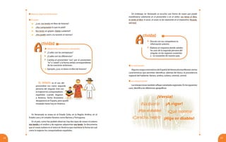 1514
El voseo: es el uso del
pronombre vos como segunda
persona del singular. Este uso
lo trajeron los conquistadores
españoles cuando llegaron
a América. Dicho fenómeno
desapareció en España, pero quedó
instalado hasta hoy en América.
En Venezuela se vosea en el Estado Zulia, en la Región Andina, en el
Estado Lara y en estados llaneros como Barinas y Portuguesa.
En el país, como has podido observar, hay dos tipos de voseo: el zuliano
vos tenéis y el andino y de regiones adyacentes vos tenés. Se documenta
que el voseo zuliano es el único en América que mantiene la forma tal cual
como lo trajeron los conquistadores españoles.
La entonación
AlgunosrasgosentonativosdelEspañoldeVenezuelamanifiestanciertas
características que permiten identificar, además del léxico, la procedencia
regional del hablante: llanero, andino, zuliano, oriental, central.
	 Discute con tus compañeros la
información anterior.
	 Elabora un esquema donde señales
los usos de la segunda persona del
singular, en las regiones voseantes
y no voseantes de nuestro país.
	 Observa las estructuras subrayadas.
	 ¿Cuáles son las semejanzas?
	 ¿Cuáles son las diferencias?
	 Cambia el pronombre “vos”, por el pronombre
“tú”o“usted”y la forma verbal correspondiente
de las oraciones anteriores.
	Ejemplo: ¿Luis, tú tienes mi libro de historia?
El voseo
	 ¿Luis, vos tenéis mi libro de historia?
	 ¿Vos comprasteis lo que te pedí?
	 Vos tenés un gripón. Debés cuidarte!!!
	 ¿Vos podés venir a la reunión el viernes?
Las interjecciones
Lasinterjeccionestambiénreflejanvariedadesregionales.Enlossiguientes
usos, identifica las diferencias geográficas:
Veamos algunos fenómenos:
AA
ctividad
Sin embargo, en Venezuela se escucha una forma de voseo que puede
manifestarse solamente en el pronombre o en el verbo: vos tienes el libro,
tú tenéis el libro. A veces, el voseo se da solamente en el imperativo: Ricardo,
vení acá.
¡Qué molleja!
¡Versia!
¡Caracha, negro!
¡A rigor!¡Na guará!
¡Hijo el diablo!
¡Hijo er diablo!
AA
ctividad
 