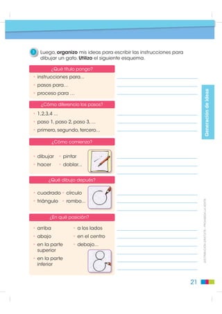 Pasos para leer
                                         Prelectura: situación comunicativa

7   Comento con mis compañeros y compañeras todas las figuras que
    se pueden hacer con papel. Escribo los nombres de los animales
    que más me gustan.




                                                                                            Textos instructivos
                                                                              ',675,%8,Ï1 *5$78,7$  352+,%,'$ /$ 9(17$




                                            ¿Quieres aprender
                                             a hacer figuras
                                            doblando papel?




                                                                     17
 
