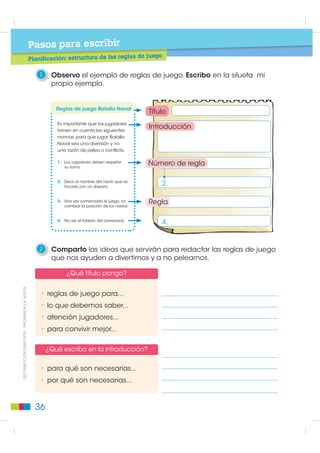 Pasos para leer
                                                                                     al
                                             Prelectura: reglas del juego Batalla Nav

                                                1    Leemos las instrucciones y en parejas jugamos Batalla Naval.



                                                     Instrucciones para jugar Batalla Naval (2 jugadores)


                                                         1. Ubica los navíos en cualquier parte del tablero.
                                                            Colorea los cuadrados de la siguiente manera:

                                                            • 2 corbetas

                                                              que en el tablero corresponden a un cuadrado cada una.

                                                            • 1 submarino

                                                              que corresponde a 3 cuadrados.


                                                            • 1 destructor

                                                              que corresponde a 4 cuadrados.


                                                            • 1 crucero

                                                            que corresponde a 5 cuadrados.
',675,%8,Ï1 *5$78,7$  352+,%,'$ /$ 9(17$




                                                         2. Dispara cuando te toque el turno, indicando el número
                                                            y la letra de la posición que desees; por ejemplo, A4.

                                                         3. Di el nombre de la nave afectada, si tu compañero
                                                            o compañera acertó en el disparo.

                                                         4. Si acertaste en un disparo, repites el turno.

                                                         5. Para hundir un navío, debes haber acertado en todos
                                                            los cuadrados que ocupa.

                                                         6. Gana quien hunde todos los navíos del contrincante.



                                               32
 