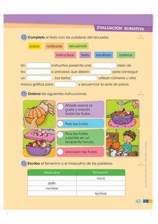 4    Escribo palabras que expresen las acciones que estudiantes
     y adultos realizan en este espacio.




5    Observo la acción en cada escena. Escribo una oración
     que empiece con la palabra señalada.




                                                                       ',675,%8,Ï1 *5$78,7$  352+,%,'$ /$ 9(17$



     Yo                             Nosotros

6    Escribo solamente las palabras que expresen acciones.



    mesa • comemos • canta
    computadora • nadar • sol
    estudio • vacación • correr


                                                                  39
 