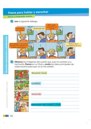 AUTOEVALUACIÓN
                                               1   Encierro en un círculo la silueta que representa un texto instructivo.




                                               2   Contesto las preguntas.
                                                   • ¿Por qué es importante el orden de los pasos en un texto instructivo?




                                                   • ¿Por qué son importantes las reglas de juego?




                                               3   Pienso en una regla de juego para el
                                                   P
                                                   fútbol y la escribo.
                                                   f
',675,%8,Ï1 *5$78,7$  352+,%,'$ /$ 9(17$




                                               4   Encierro el verbo en las siguientes oraciones.

                                                   • Los niños de tercer año leen cuentos de hadas.

                                                   • Los jugadores del equipo de fútbol metieron varios goles en el
                                                     partido de ayer.

                                                   • Las niñas ganaron el concurso de Matemática.



                                              42
 