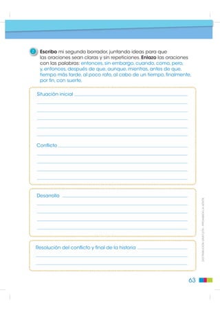 Pasos para escribir
                                   Planificación: estructura del cuento de had
                                                                              as

1   Encierro en un círculo los dibujos que representen escenas
    que pueden ocurrir en un cuento de hadas y escribo por qué.




                                                                                                      Situación comunicativa
2   Convierto dos objetos
    del recuadro en mágicos.
    Escribo por qué son mágicos.




3   Encierro los dibujos que representen a personajes
    de los cuentos de hadas y escribo por qué.
                                                        Ponte el sombrero
                                                       y escribe un cuento
                                                                                   ',675,%8,Ï1 *5$78,7$  352+,%,'$ /$ 9(17$
                                                       de hadas para otros
                                                          niños y niñas.


                                                      Así los harás
                                                      muy felices.




                                                                          59
 