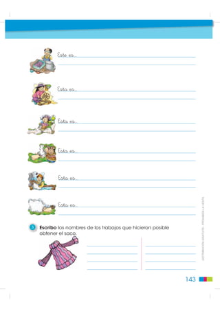 Este es...




           Esta es...




            Esta es...



            Esta es...



            Esta es...


                                                                     ',675,%8,Ï1 *5$78,7$  352+,%,'$ /$ 9(17$
            Esta es...


3   Escribo los nombres de los trabajos que hicieron posible
    obtener el saco.




                                                               143
 