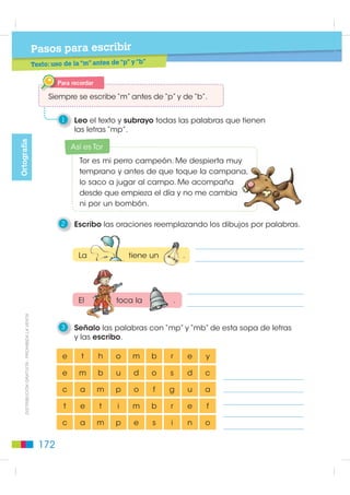 Pasos para escribir
                                                  Texto: el punto y aparte


    El punto y aparte (.) es un signo de puntuación
    que separa dos ideas independientes.


Ejemplo:
El perro perdido se llama Sultán. Es un cachorro labrador de color
negro. Tiene las orejas paradas y cuatro patas bien fuertes.




                                                                                             Ortografía
La persona que lo encuentre recibirá una gran recompensa,
además de la satisfacción de haber hecho feliz a una niña.
La dirección en la que deben entregar el perro es Juan
del Monte Nº 34, de esta ciudad.


    El punto y aparte separa las diferentes ideas independientes:


• La primera idea describe de las características del perro.
• La segunda idea se refiere a la recompensa.
• La tercera idea detalla la dirección en la que debe entregar
  el perro.


    Después del punto y aparte, se cambia de renglón.
    Conviene dejar un renglón en blanco.

                                                                             ',675,%8,Ï1 *5$78,7$  352+,%,'$ /$ 9(17$
1    Copio nuevamente el texto que hice para el punto y seguido.
     Pongo un punto y aparte, y en otro renglón escribo
     una nueva idea independiente.




                                                                  171
 