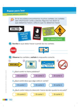 2     Leo la siguiente tabla que brinda información sobre
       la programación de la televisión.



  Lunes 27 de mayo de 2010        EL DIARIO                    C Espectáculo
 Programación en la televisión nacional
     Hora        Canal 2            Canal 4         Canal 8           Canal 10
     06h00   Noticiero          Entrevistas        Variedades     Noticiero

     07h00   Entrevistas        Noticiero          Entrevistas    Deportes

     08h00   Deportes           Deportes           Noticiero      Variedades

     09h00   Variedades         Dibujos animados   Deportes       Cocina

     10h00   Dibujos animados   Dibujos animados   Variedades     Dibujos animados
     11h00   Cocina             Noticiero          Cocina         Deportes


Contesto las preguntas.

• ¿A qué hora es el noticiero en el canal 2?
• ¿En qué canal pasan deportes a las 07h00?
• ¿Qué canal tiene dos horas de dibujos animados?
• ¿A qué hora es el programa de cocina del canal 8?

 3     Organizo la siguiente información en una tabla.

                                                                                           ',675,%8,Ï1 *5$78,7$  352+,%,'$ /$ 9(17$
 Los barcos, submarinos, trasatlánticos son medios de transporte
 marítimo. Los carros, motos, bicicletas y trenes son transportes terrestres.
 Los aviones, helicópteros, aeroplanos son transportes aéreos.




             •                      •                   •
             •                      •                   •
             •                      •                   •


                                                                                     179
 