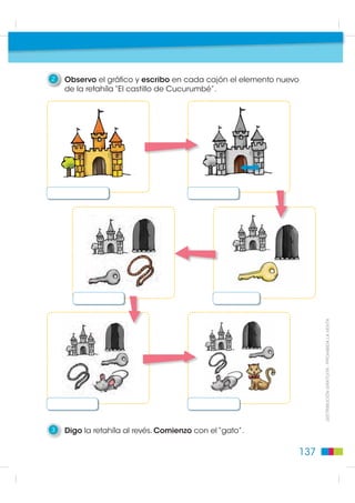 2
1   Observo el gráfico y escribo en cada cajón el elemento nuevo
    de la retahíla “El castillo de Cucurumbé”.




                                                                     ',675,%8,Ï1 *5$78,7$  352+,%,'$ /$ 9(17$




3   Digo la retahíla al revés. Comienzo con el “gato”.

                                                               137
 