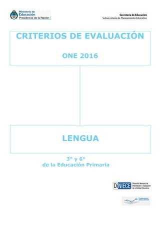 CRITERIOS DE EVALUACIÓN
ONE 2016
LENGUA
3° y 6°
de la Educación Primaria
 