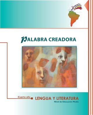 LENGUA Y LITERATURA
PALABRA CREADORA
Cuarto año
Nivel de Educación Media
 