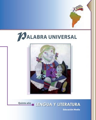 LENGUA Y LITERATURALENGUA Y LITERATURA
PALABRA UNIVERSAL
Educación Media
Quinto año
 