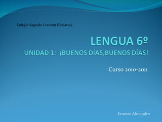 Curso 2010-2011 Ernesto Almendro Colegio Sagrado Corazón (Esclavas) 