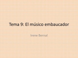 Tema 9: El músico embaucador

         Irene Bernal
 