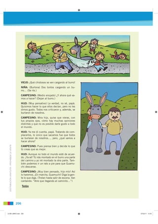 VIEJO: ¡Qué chistosos se ven cargando al burro!
                                                 NIÑA: (Burlona) Dos tonto...