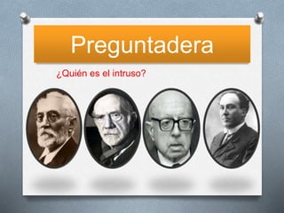 Preguntadera
¿Quién es el intruso?
 