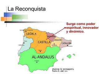 La Reconquista
Surge como poder
espiritual, innovador
y dinámico.
 