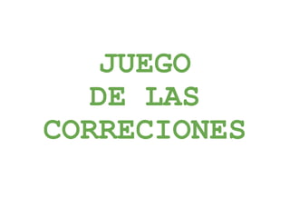 JUEGO DE LAS CORRECIONES 