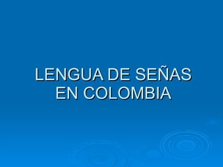 LENGUA DE SEÑAS EN COLOMBIA 