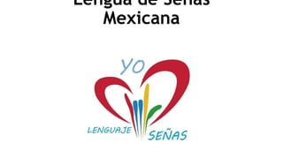 Lengua de Señas
Mexicana
 
