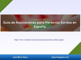 José María Olayo olayo.blogspot.com
https://www.visualfy.com/es/asociaciones-personas-sordas-espana/
 