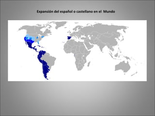 Expansión del español o castellano en el Mundo
 