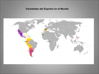 Variedades del Español en el Mundo
 