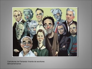Caricaturas de Fernando Vicente de escritores
latinoamericanos
 