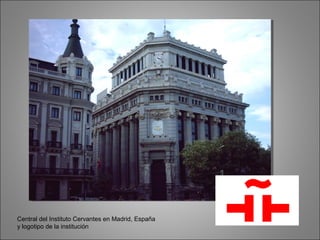 Central del Instituto Cervantes en Madrid, España
y logotipo de la institución
 