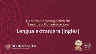 Recurso Sociocognitivo de
Lengua y Comunicación.
Lengua extranjera (inglés)
 