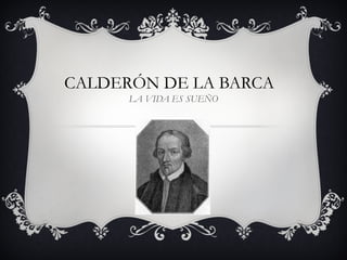 CALDERÓN DE LA BARCA LA VIDA ES SUEÑO 