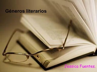 Géneros literarios




                     Jessica Fuentes.
 